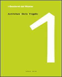 I quaderni del master. Vol. 1: Architettura, storia, progetto