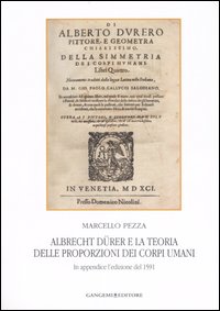 Albrecht Dürer e la teoria delle proporzioni dei corpi umani. In appendice l'edizione del 1591. Ediz. illustrata