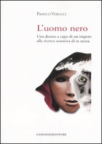 L'uomo nero. Una donna a capo di un impero alla ricerca ossessiva di se stessa