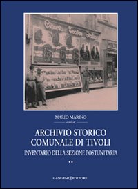 Archivio storico comunale di Tivoli. Vol. 2: Inventario della sezione postunitaria