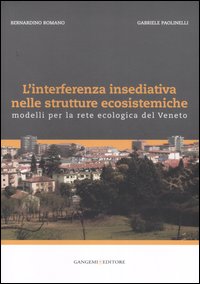 L'interferenza insediativa nelle strutture ecosistemiche. Modelli per la rete ecologica del Veneto. Ediz. illustrata