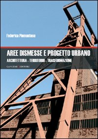 Aree dismesse e progetto urbano. Architettura, territorio, trasformazione