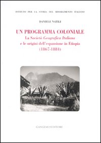 Un programma coloniale. La Società Geografica Italiana e l'origine dell'espansione in Etiopia (1867-1884)