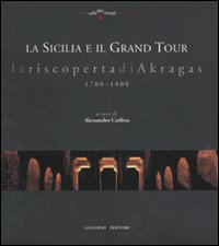 La Sicilia e il grand tour. La riscoperta di Akragas. 1700-1800