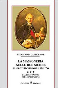 La massoneria nelle due Sicilie e i «fratelli» meridionali del '700. Vol. 3: Dal legittimismo alla cospirazione