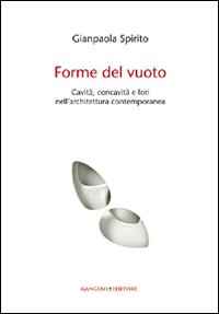 Forme del vuoto. Cavità, concavità e fori nell'architettura contemporanea