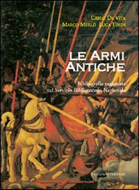 Le armi antiche. Bibliografia ragionata nel Servizio Bibliotecario Nazionale