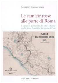 Le camicie rosse alle porte di Roma. Il tentativo garibaldino del 1867 a Roma e nello Stato Pontificio. La rivolta dei cori