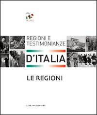 Le regioni. Regioni e testimonianze d'Italia. Ediz. illustrata