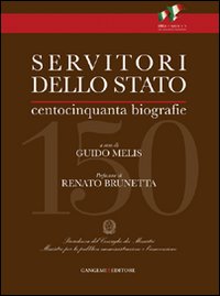 Servitori dello Stato. Centocinquanta biografie di uomini illustri d'Italia