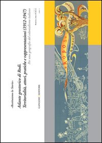 «Restituiamo la storia». Atlante geostorico di Rodi. Territorialità, attori, pratiche e rappresentazioni (1912-1947). Per una geografia del colonialismo italiano