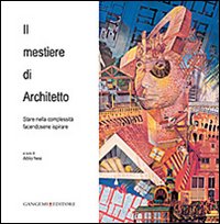 Il mestiere di architetto. Stare nella complessità facendosene ispirare