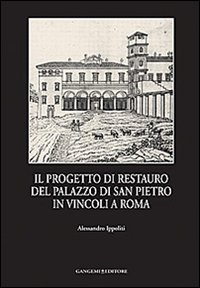 Il progetto di restauro del palazzo di San Pietro in Vincoli a Roma