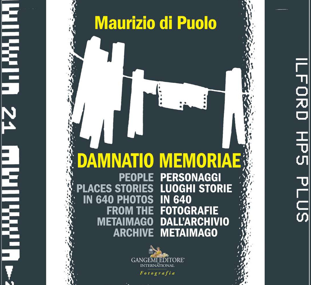 Damnatio memoriae. Personaggi, luoghi, storie in 640 fotografie dall'archivio Metaimago. Ediz. italiana e inglese