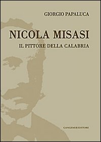 Nicola Misasi. Il pittore della Calabria