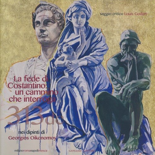 La fede di Costantino: un cammino che interroga nei dipinti di Georgios Oikonomoy. Ediz. italiana e inglese