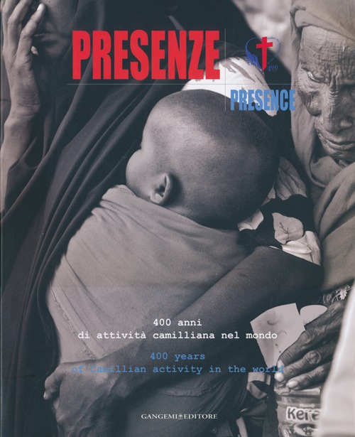 Presenze. 400 anni di attività camilliana nel mondo-Presence. 400 years of Camillian activity in the world. Ediz. bilingue