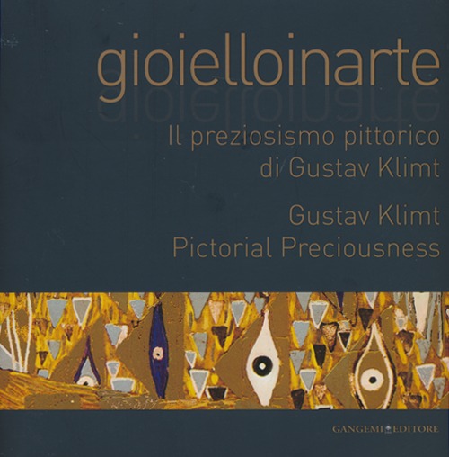 Gioielloinarte. Il preziosismo pittorico di Gustav Klimt. Catalogo della mostra (Roma, 24 maggio-6 giugno 2013). Ediz. bilingue