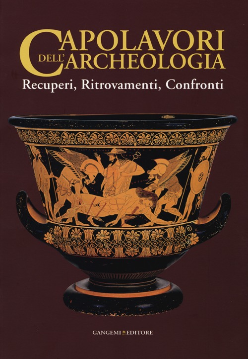 Capolavori dell'archeologia. Recuperi, ritrovamenti, confronti. Catalogo della mostra (Roma, 21 maggio-5 novembre 2013). Ediz. illustrata