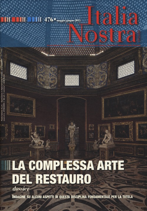 Italia nostra (2013). Vol. 476: La complessa arte del restauro