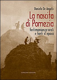 La nascita di Pomezia. Testimonianze orali e fonti d'epoca