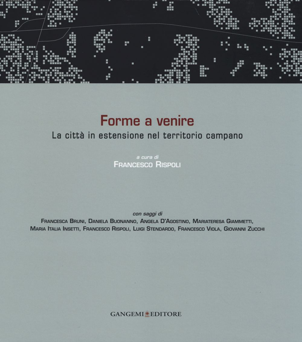 Forme a venire. La città in estensione nel territorio campano. Ediz. italiana e inglese