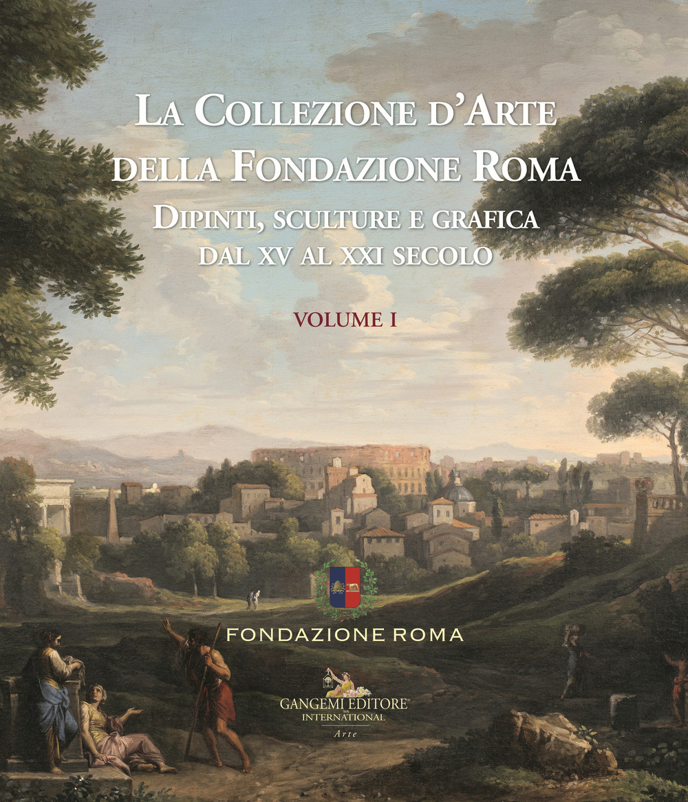 La collezione d'arte della Fondazione Roma. Dipinti, sculture e grafica dal XV al XXI secolo. Ediz. a colori. Vol. 1