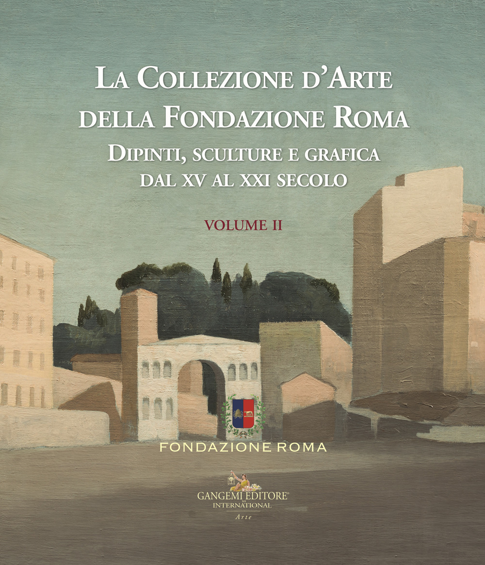 La collezione d'arte della Fondazione Roma. Dipinti, sculture e grafica dal XV al XXI secolo. Ediz. a colori. Vol. 2