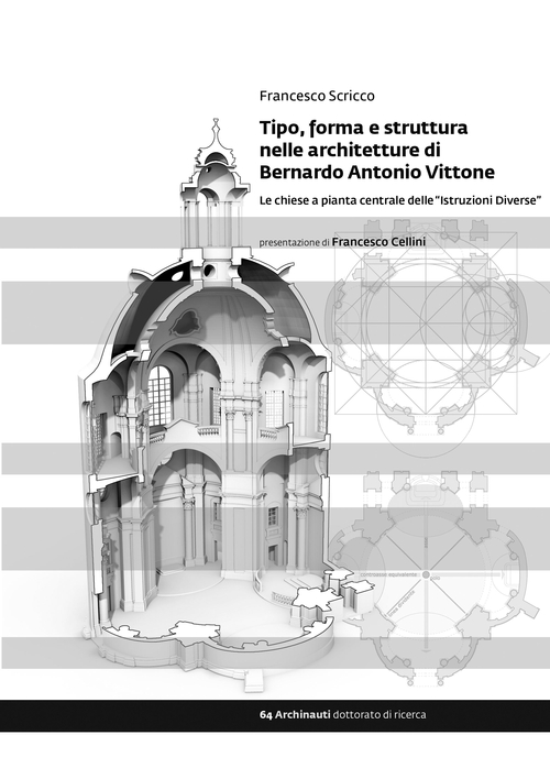 Tipo, forma e struttura nelle architetture di Bernardo Antonio Vittone. Le chiese a pianta centrale delle «Istruzioni Diverse»