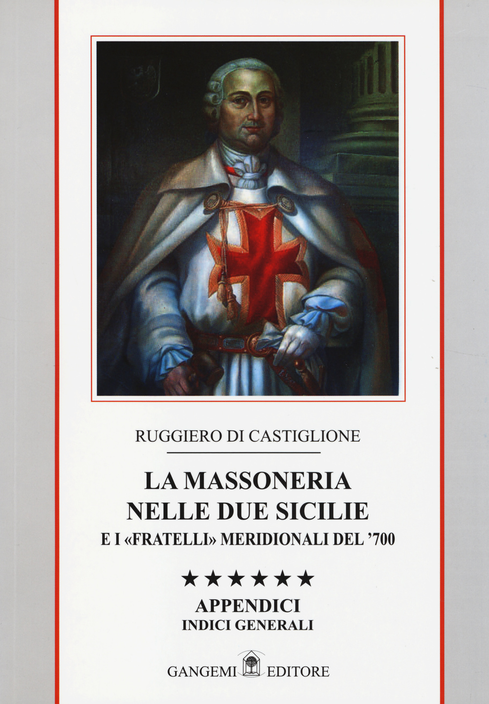 La massoneria nelle due Sicilie e i «fratelli» meridionali del '700. Appendici. Indici generali. Vol. 6: Indici gnerali