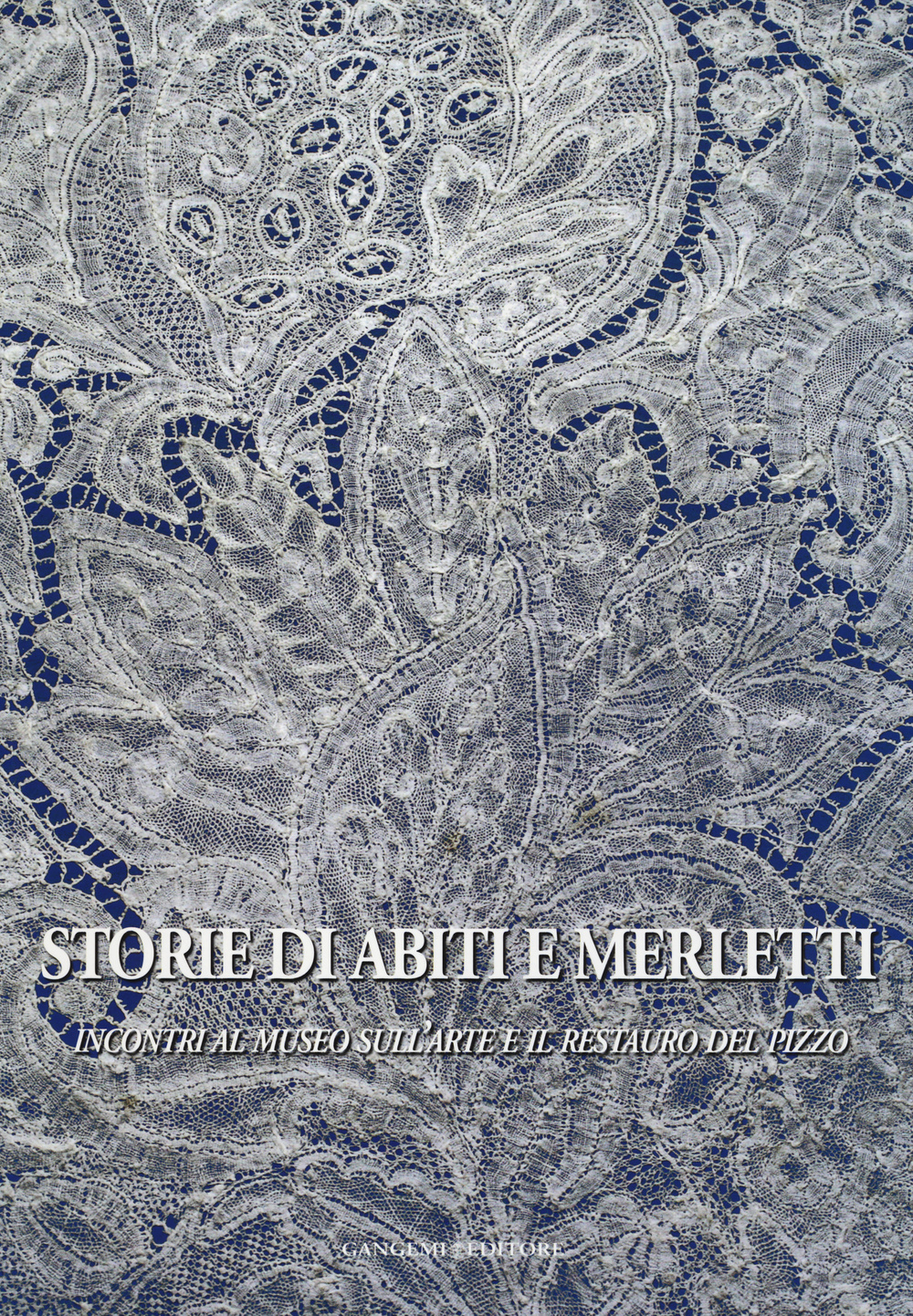 Storie di abiti e merletti. Incontri al museo sull'arte e il restauro del pizzo. Ediz. illustrata