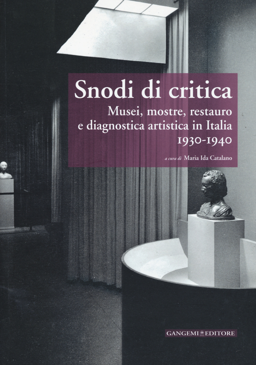 Snodi di critica. Musei, mostre, restauro e diagnostica artistica in Italia 1930-1940