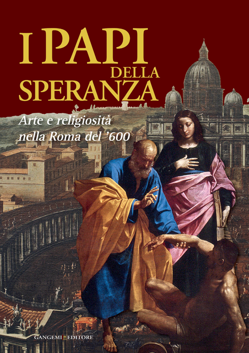 I papi della speranza. Arte e religiosità nella Roma del '600. Catalogo della mostra (Roma, 16 maggio-16 novembre 2014). Ediz. illustrata