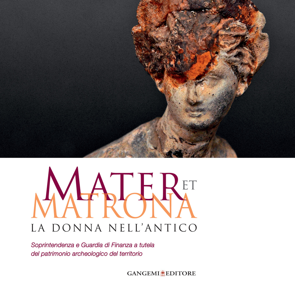 Mater et matrona. La donna nell'antico. Catalogo della mostra (Ladispoli, 1 agosto-1 novembre 2014). Ediz. illustrata