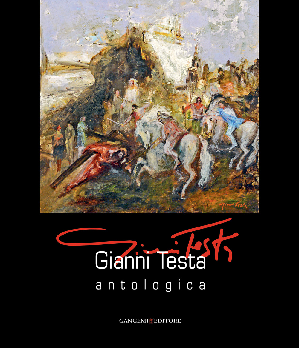 Gianni Testa. Antologica. Catalogo della mostra (Roma, 11 settembre-12 ottobre 2014). Ediz. illustrata