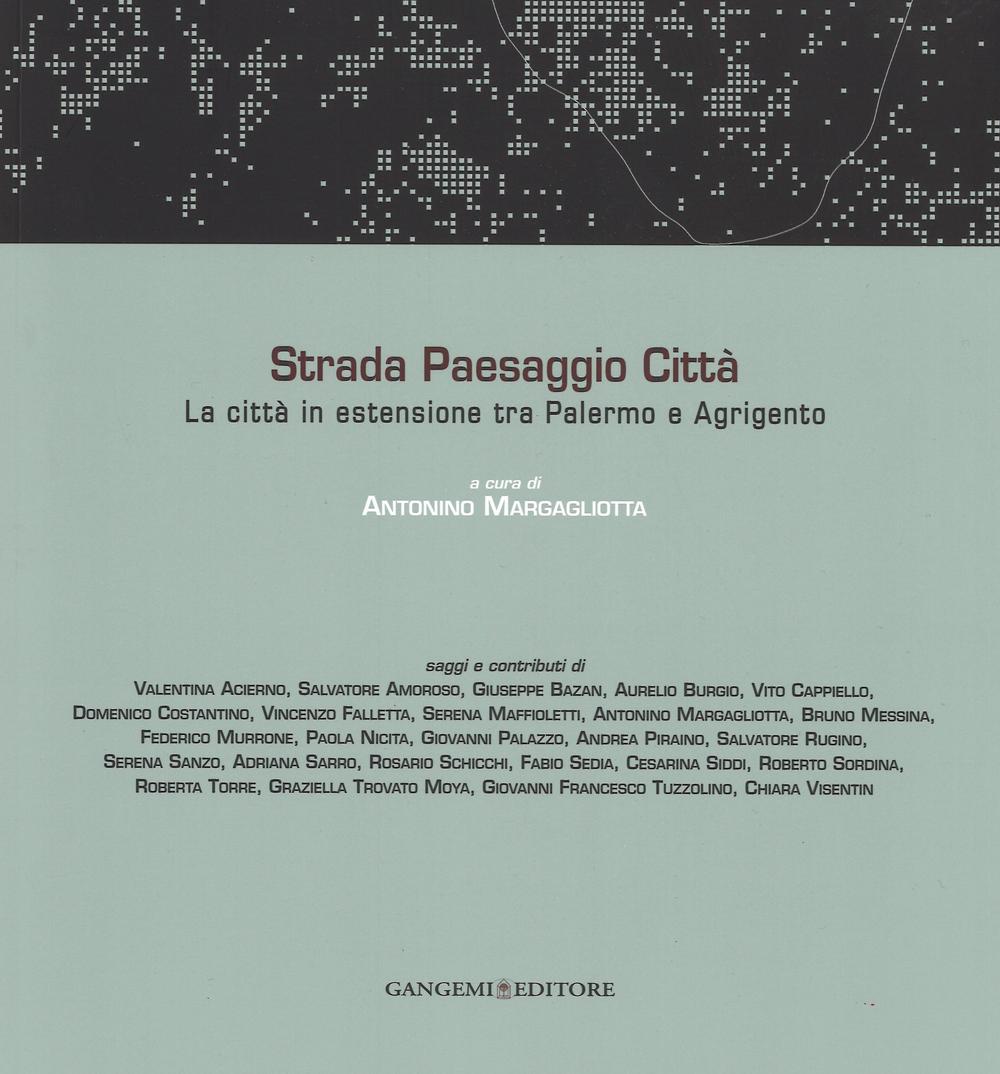 Strada paesaggio città. La città in estensione tra Palermo e Agrigento. Ediz. illustrata