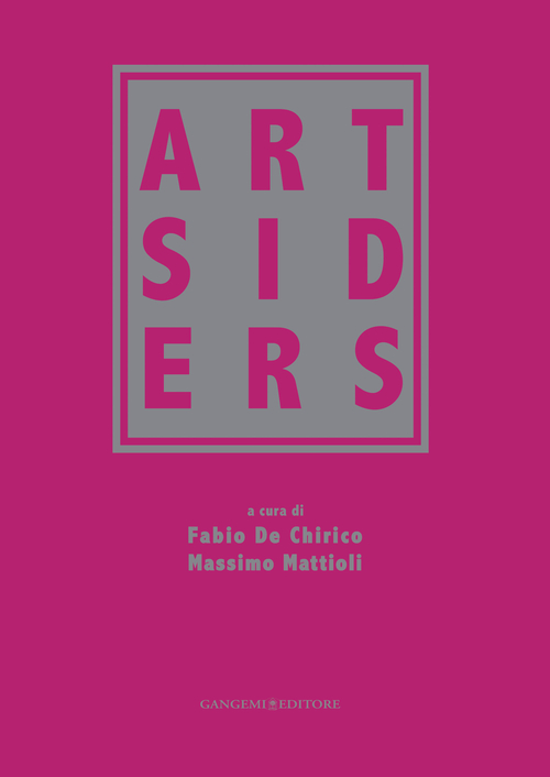 Artsiders. Catalogo della mostra (Perugia, 12 ottobre 2014-11 gennaio 2015). Ediz. illustrata