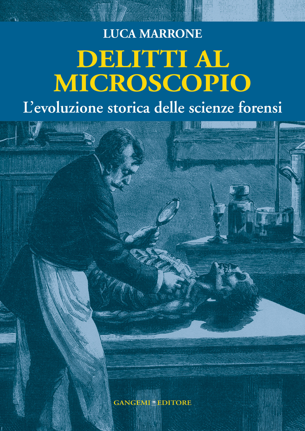 Delitti al microscopio. L'evoluzione storica delle scienze forensi