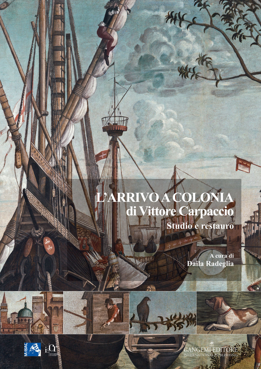 L'arrivo a Colonia di Vittore Carpaccio. Studio e restauro. Ediz. illustrata