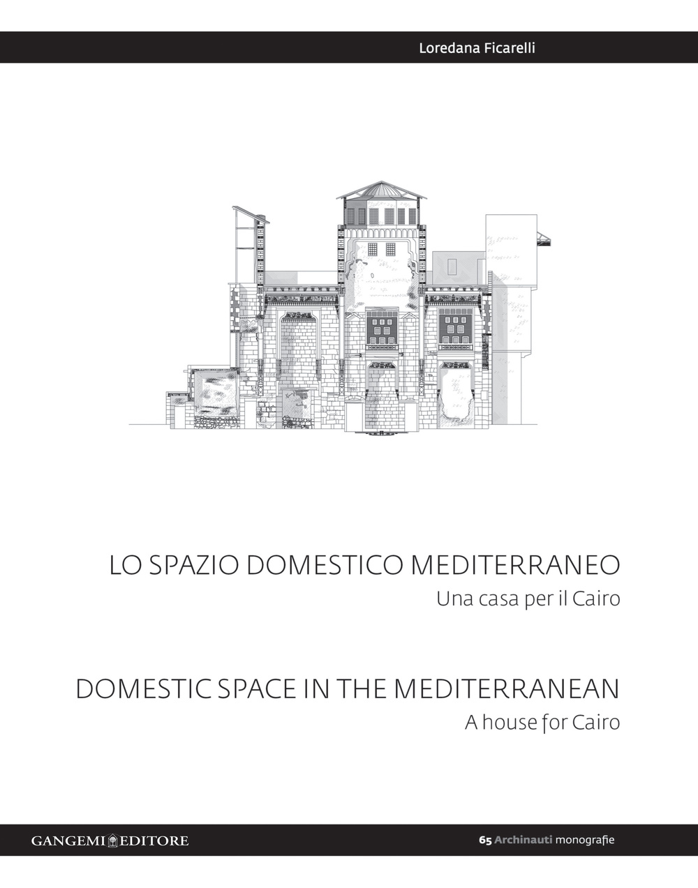 Lo spazio domestico mediterraneo. Una casa per il Cairo-Domestic space in Mediterranean. A house for Cairo. Ediz. bilingue