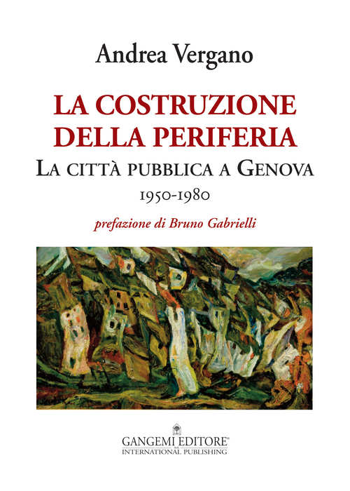 La costruzione della periferia. La città pubblica a Genova (1950-1980)