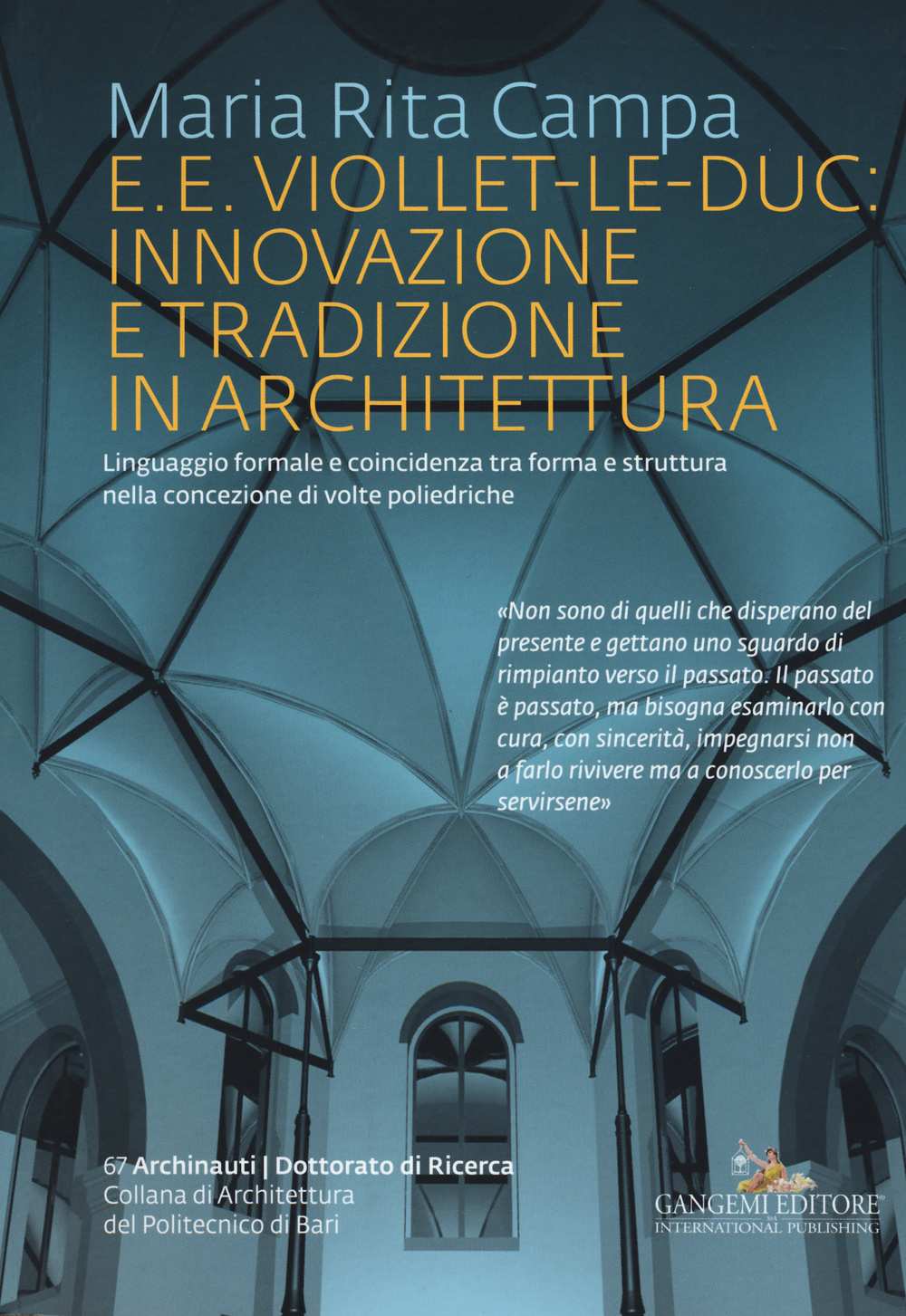 E. E. Viollet-Le-Duc: innovazione e tradizione in architettura. Linguaggio formale e coincidenza tra forma e struttura nella concezione di volte poliedriche. Ediz. illustrata