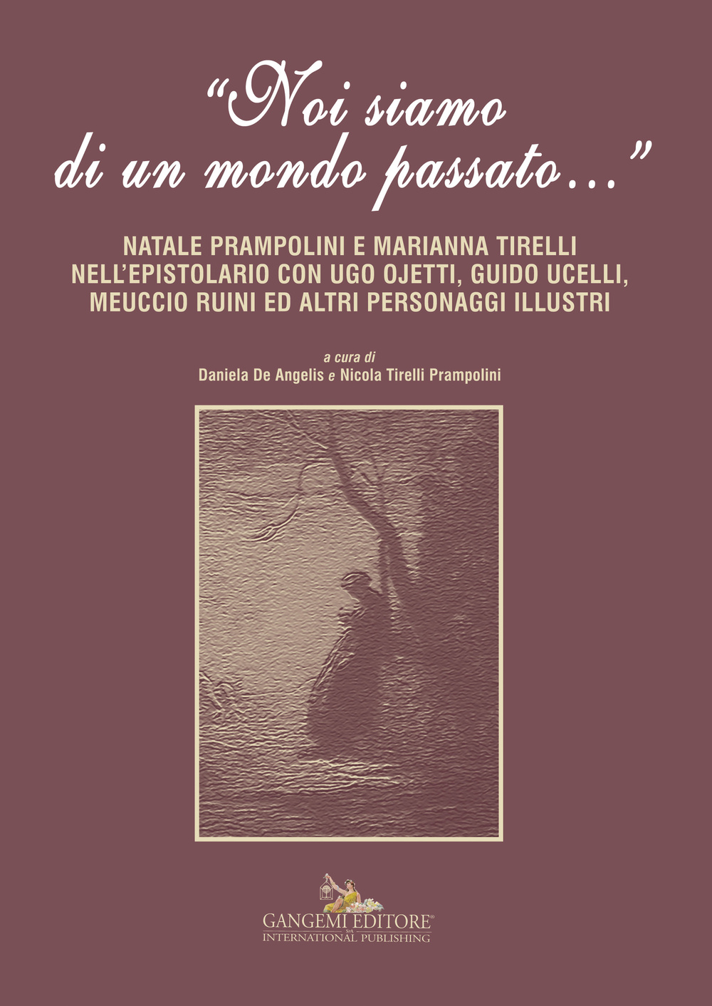 «Noi siamo di un mondo passato...». Natale Prampolini e Marianna Tirelli nell'epistolario con Ugo Ojetti, Guido Ucelli, Meuccio Ruini ed altri personaggi illustri