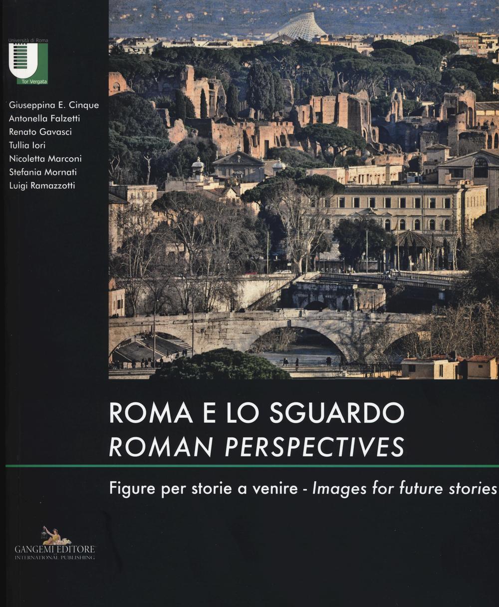 Roma e lo sguardo. Figure per storie a venire-Roman perspectives. Images for future stories. Ediz. bilingue