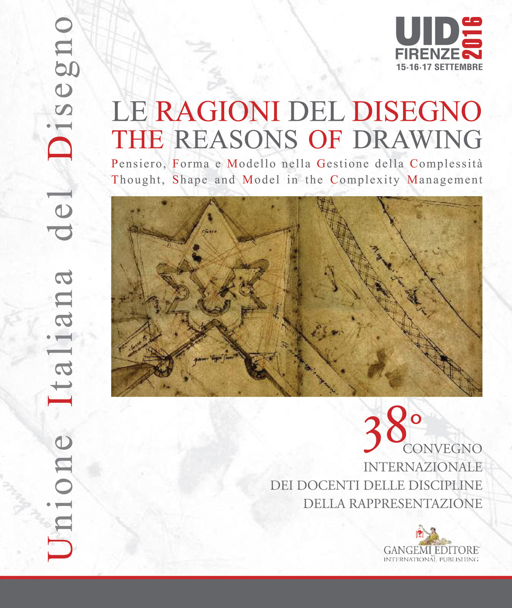 Le ragioni del disegno-The reasons of drawing. Atti del 38° Convegno internazionale dei docenti della rappresentazione (Firenze, 15-17 settembre 2016). Ediz. italiana e inglese