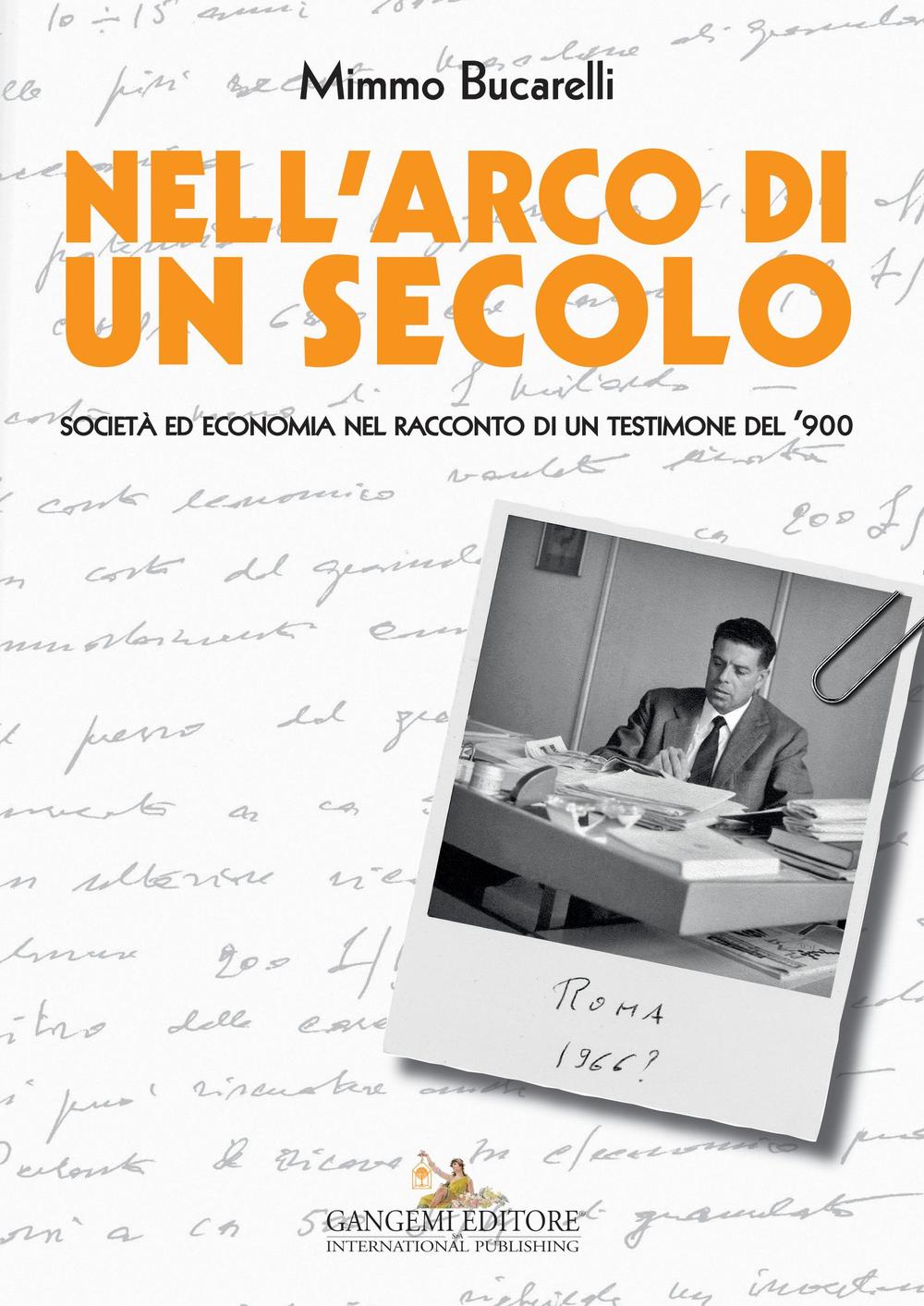 Nell'arco di un secolo. Società ed economia nel racconto di un testimone del '900