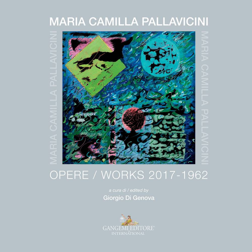 Maria Camilla Pallavicini. Opere-Works 2017-1962. Ediz. a colori