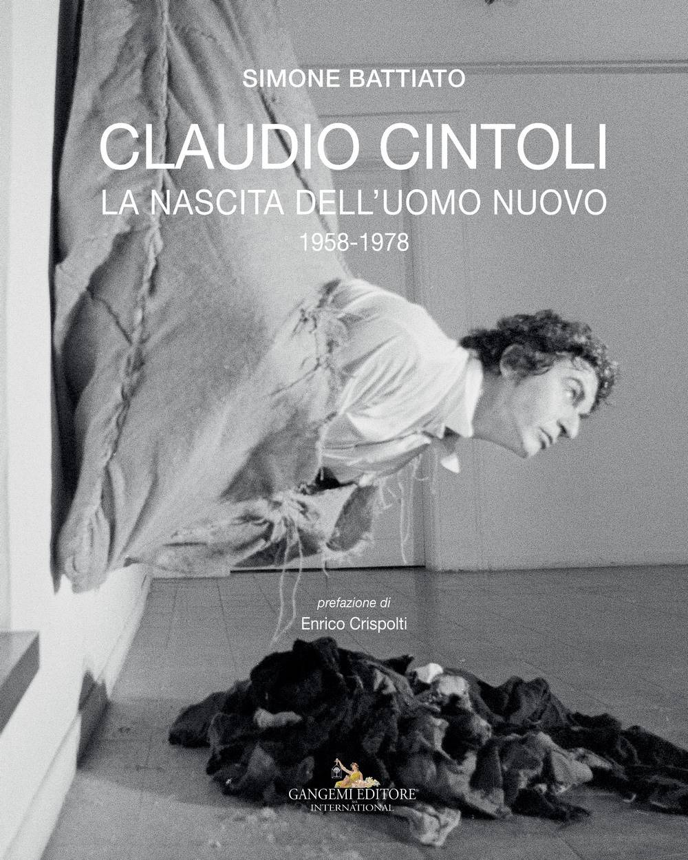 Claudio Cintoli. La nascita dell'uomo nuovo (1958-1978). Ediz. a colori