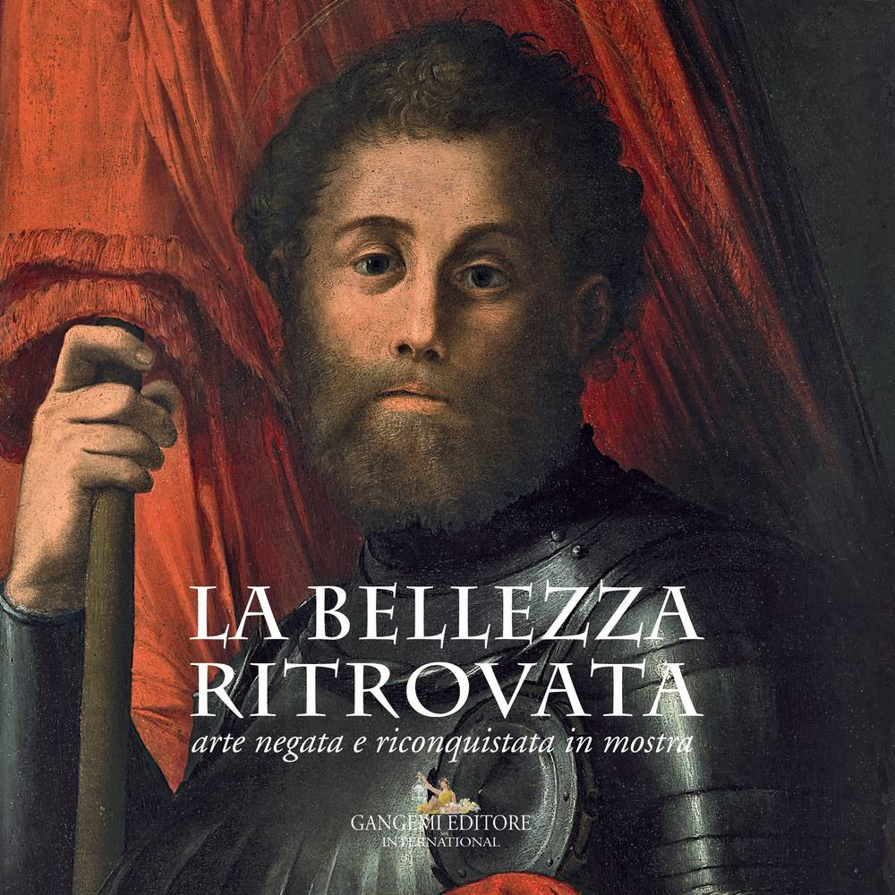 La bellezza ritrovata. Arte negata e riconquistata in mostra. Catalogo della mostra (Roma, 2 giugno-26 novembre 2017). Ediz. a colori