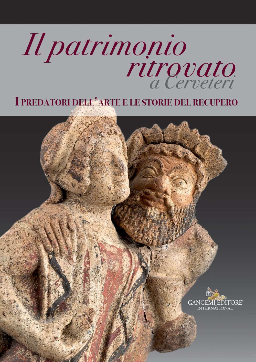 Il patrimonio ritrovato a Cerveteri. I predatori dell'arte e le storie del recupero. Ediz. a colori